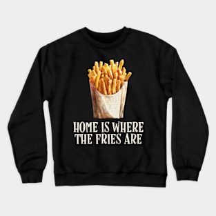 French Fries: The Ultimate Comfort Food for Home Crewneck Sweatshirt